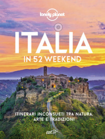 Italia in 52 weekend. Itinerari inconsueti tra natura, arte e tradizioni