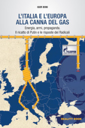 L Italia e l Europa alla canna del gas. Energia, armi, propaganda. Il ricatto di Putin e le risposte dei Radicali