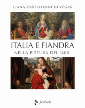 Italia e Fiandra nella pittura del Quattrocento. Ediz. illustrata