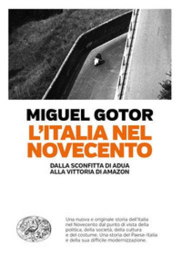 L'Italia nel Novecento. Dalla sconfitta di Adua alla vittoria di Amazon - Miguel Gotor