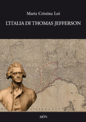L Italia di Thomas Jefferson. Il viaggio in Italia