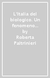 L Italia del biologico. Un fenomeno sociale, dal campo alla città