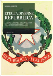 L Italia divenne una Repubblica. La lunga strada della nascita della Repubblica italiana