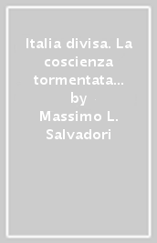 Italia divisa. La coscienza tormentata di una nazione