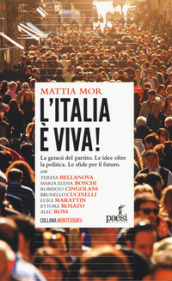 L Italia è viva! La genesi del partito. Le idee oltre la politica. Le sfide per il futuro