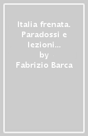 Italia frenata. Paradossi e lezioni della politica per lo sviluppo