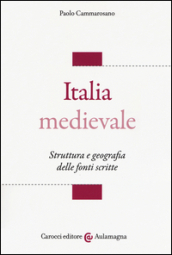 Italia medievale. Struttura e geografia delle fonti scritte