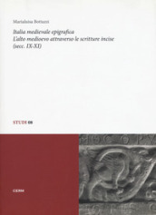 Italia medievale epigrafica. L alto medioevo attraverso le scritture incise (secc. IX-XI)