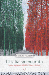 L Italia smemorata. Pagine per salvare dall oblio 150 anni di storia