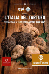 L Italia del tartufo. Città, paesi e territori. La guida 2023-2024