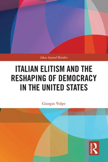 Italian Elitism and the Reshaping of Democracy in the United States - Giorgio Volpe