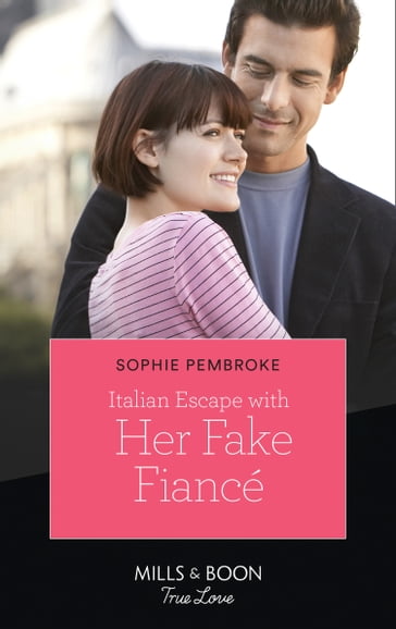 Italian Escape With Her Fake Fiancé (Mills & Boon True Love) (A Fairytale Summer!, Book 2) - Sophie Pembroke