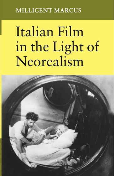 Italian Film in the Light of Neorealism - Millicent Marcus
