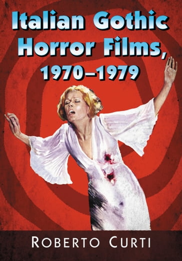 Italian Gothic Horror Films, 1970-1979 - Roberto Curti