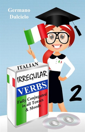 Italian Irregular Verbs Fully Conjugated in all Tenses (Learn Italian Verbs Book 2) - Germano Dalcielo