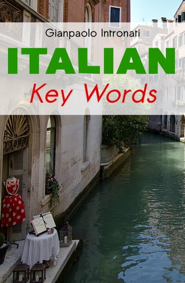 Italian Key Words: The Basic 2000 Word Vocabulary Arranged by Frequency. Learn Italian Quickly and Easily. - Gianpaolo Intronati