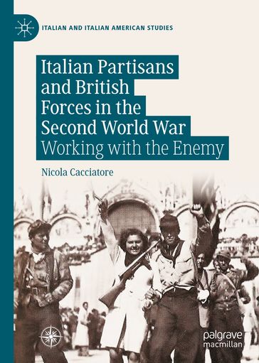 Italian Partisans and British Forces in the Second World War - Nicola Cacciatore