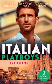 Italian Playboys: Tycoons: The Uncompromising Italian / Return of the Italian Tycoon / A Bride Worth Millions