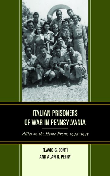 Italian Prisoners of War in Pennsylvania - Alan R. Perry - Flavio G. Conti
