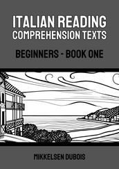 Italian Reading Comprehension Texts: Beginners - Book One