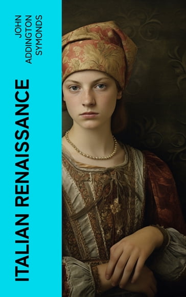 Italian Renaissance - John Addington Symonds