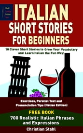 Italian Short Stories For Beginners 10 Clever Short Stories to Grow Your Vocabulary and Learn Italian the Fun Way
