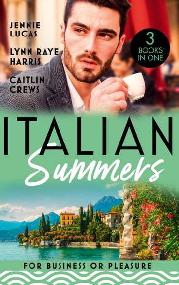 Italian Summers: For Business Or Pleasure: The Consequences of That Night (At His Service) / Unnoticed and Untouched / At the Count's Bidding - Jennie Lucas - Lynn Raye Harris - Caitlin Crews