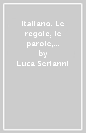 Italiano. Le regole, le parole, i testi. italiano. Morfologia e lessico. Per le Scuola media. Con e-book. Con espansione online