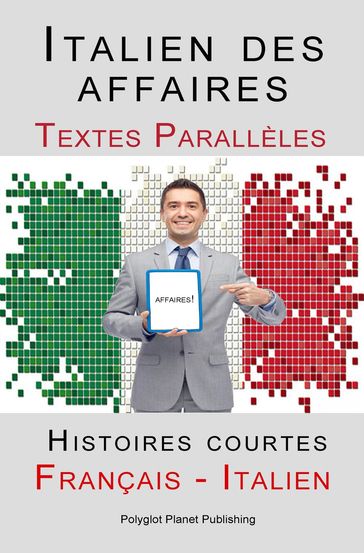 Italien des affaires - Textes Parallèles - Histoires courtes (Français - Italien) - Polyglot Planet Publishing