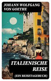 Italienische Reise (Ein Reisetagebuch)