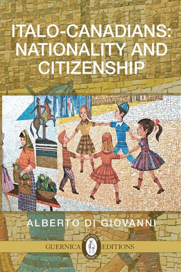 Italo-Canadians: Citizenship and Nationality - Giovanni Alberto Di