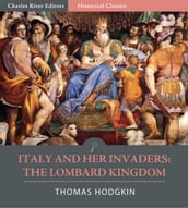 Italy and Her Invaders: The Lombard Kingdom