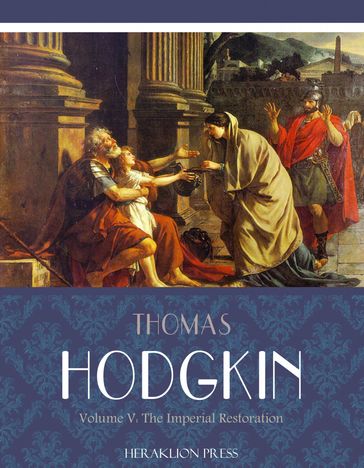 Italy and Her Invaders Volume V: The Imperial Restoration - Thomas Hodgkin