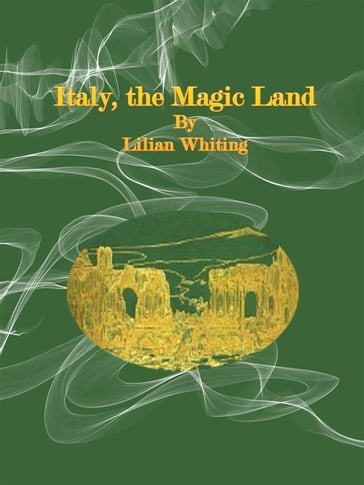 Italy, the Magic Land - Lilian Whiting