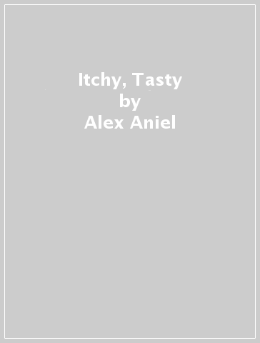 Itchy, Tasty - Alex Aniel