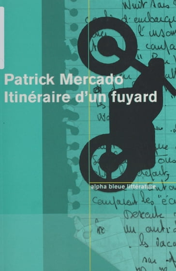 Itinéraire d'un fuyard - Patrick Mercado