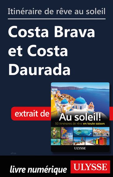 Itinéraire de rêve au soleil - Costa Brava et Costa Daurada - Collectif