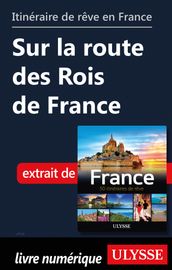 Itinéraire de rêve en France - Sur la route des Rois de France