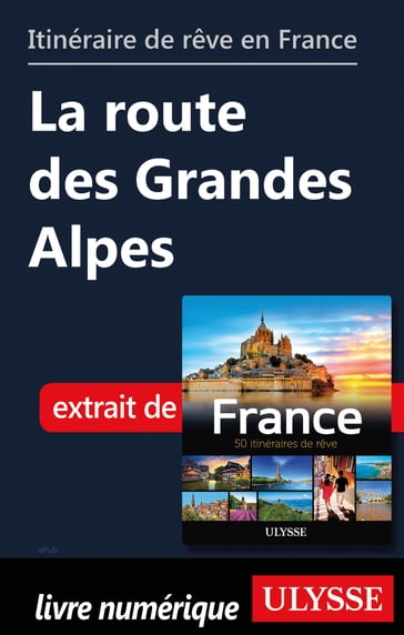 Itinéraire de rêve en France - La route des Grandes Alpes - Collectif