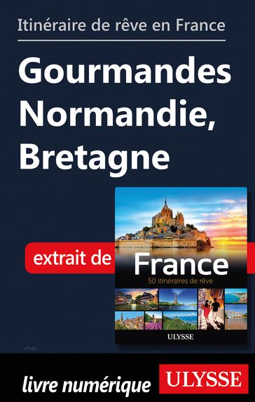 Itinéraire de rêve en France - Gourmandes Normandie, Bretagne - Collectif