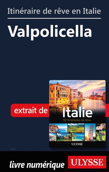 Itinéraire de rêve en Italie - Valpolicella - Collectif