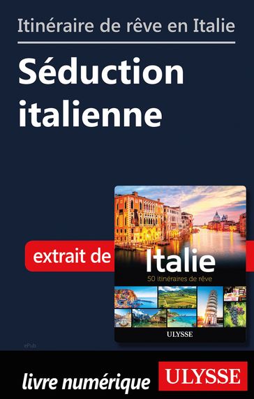 Itinéraire de rêve en Italie - Séduction italienne - Collectif