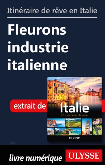 Itinéraire de rêve en Italie - Fleurons industrie italienne - Collectif
