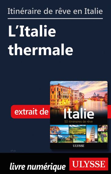 Itinéraire de rêve en Italie - L'Italie thermale - Collectif