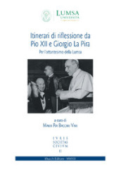 Itinerari di riflessione da Pio XII e Giorgio La Pira. Per l ottantesimo della Lumsa
