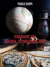 Itinerario tra scienza tecnologia e arte