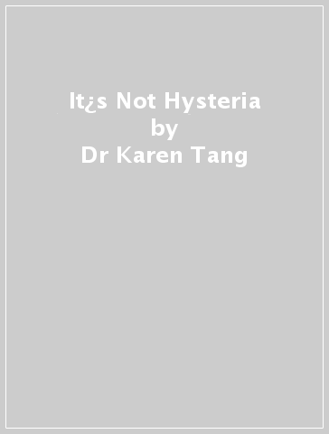 It¿s Not Hysteria - Dr Karen Tang