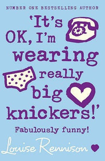 `It¿s OK, I¿m wearing really big knickers!¿ - Louise Rennison