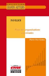 Ivan Illich - Pour des organisations conviviales