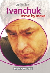Ivanchuk: Move by Move